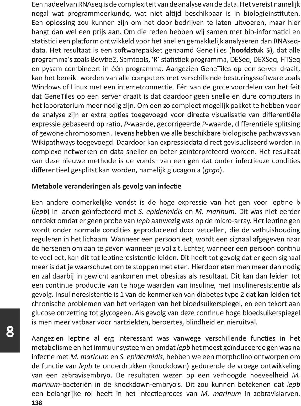 Om die reden hebben wij samen met bio-informatici en statistici een platform ontwikkeld voor het snel en gemakkelijk analyseren dan RNAseqdata.