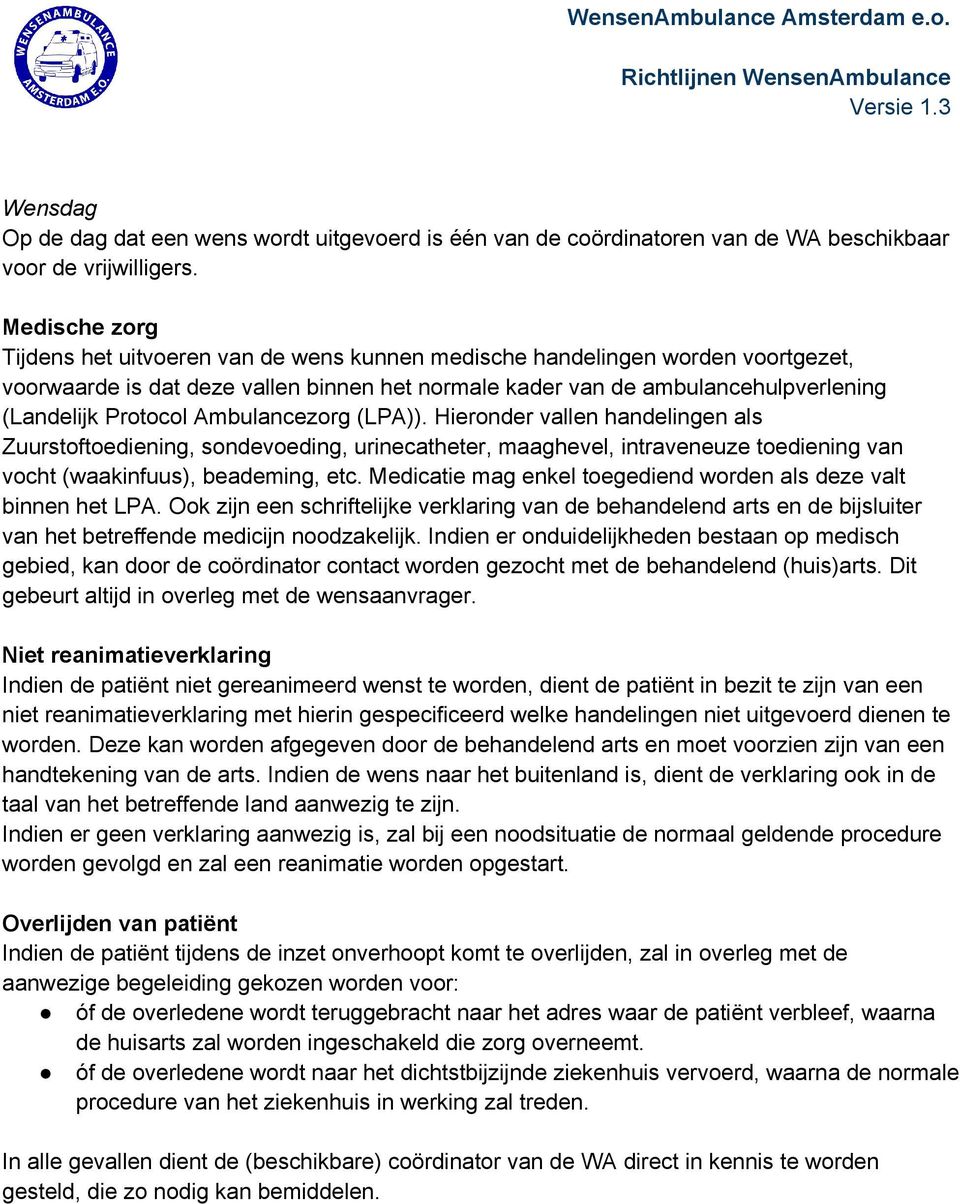 Ambulancezorg (LPA)). Hieronder vallen handelingen als Zuurstoftoediening, sondevoeding, urinecatheter, maaghevel, intraveneuze toediening van vocht (waakinfuus), beademing, etc.