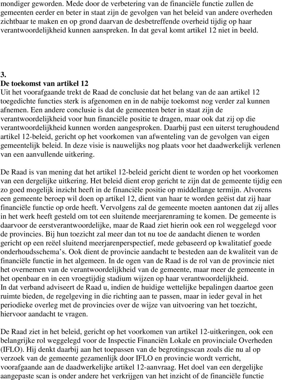 desbetreffende overheid tijdig op haar verantwoordelijkheid kunnen aanspreken. In dat geval komt artikel 12 niet in beeld. 3.