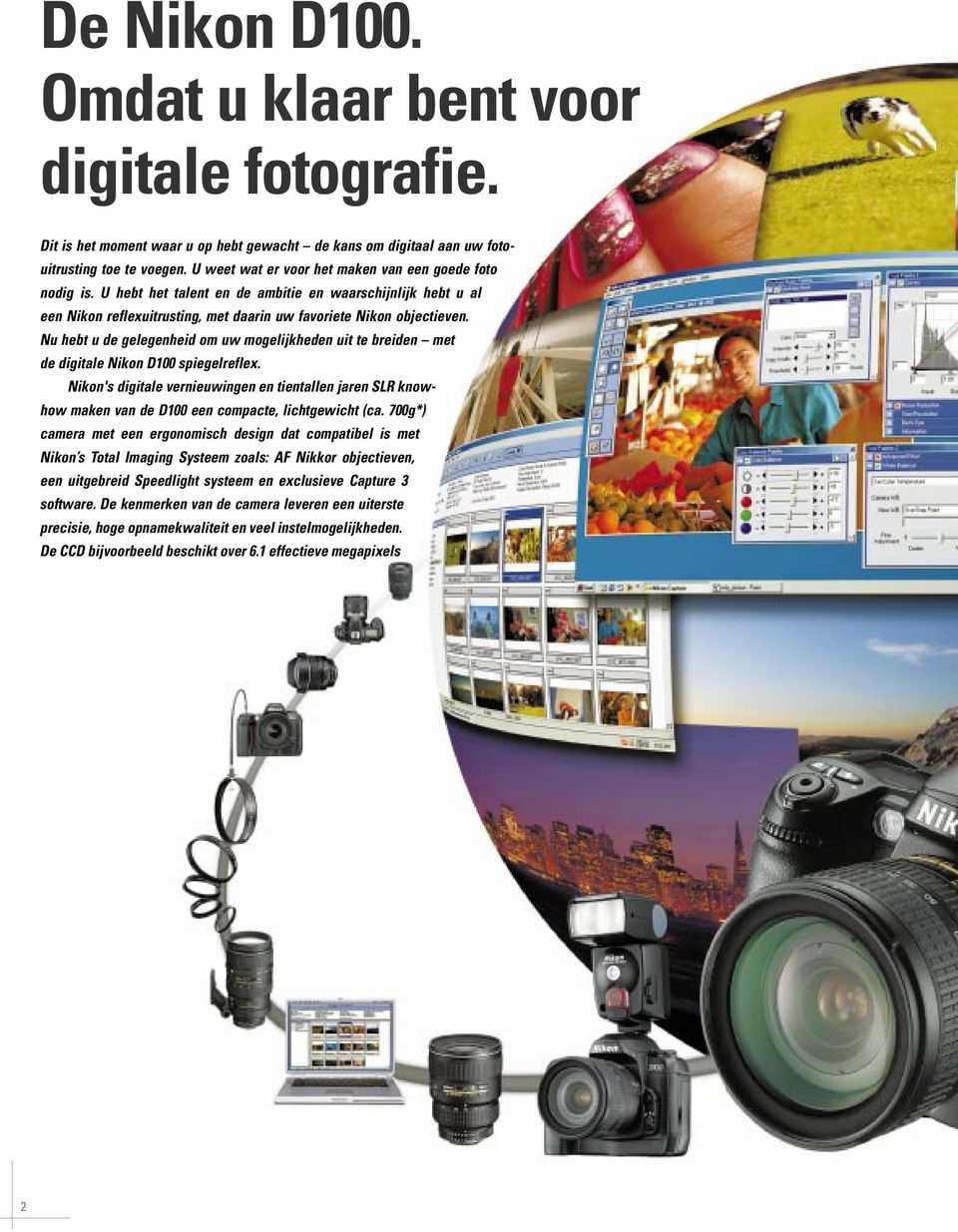 Nu hebt u de gelegenheid om uw mogelijkheden uit te breiden met de digitale Nikon D100 spiegelreflex.
