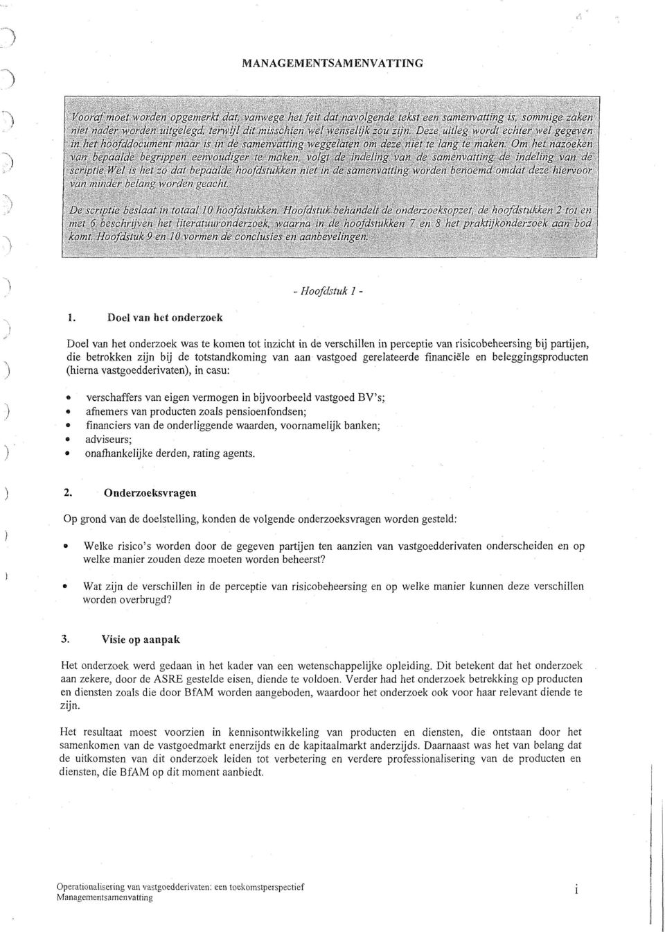 blggingsproductn (hirna vastgoddrivatn), in casu: vrschaffrs van ign vrmogn in bijvoorbld vastgod BV's; afnmrs van productn zoals pnsionfondsn; financirs van d ondrliggnd waardn, voornamlijk bankn;