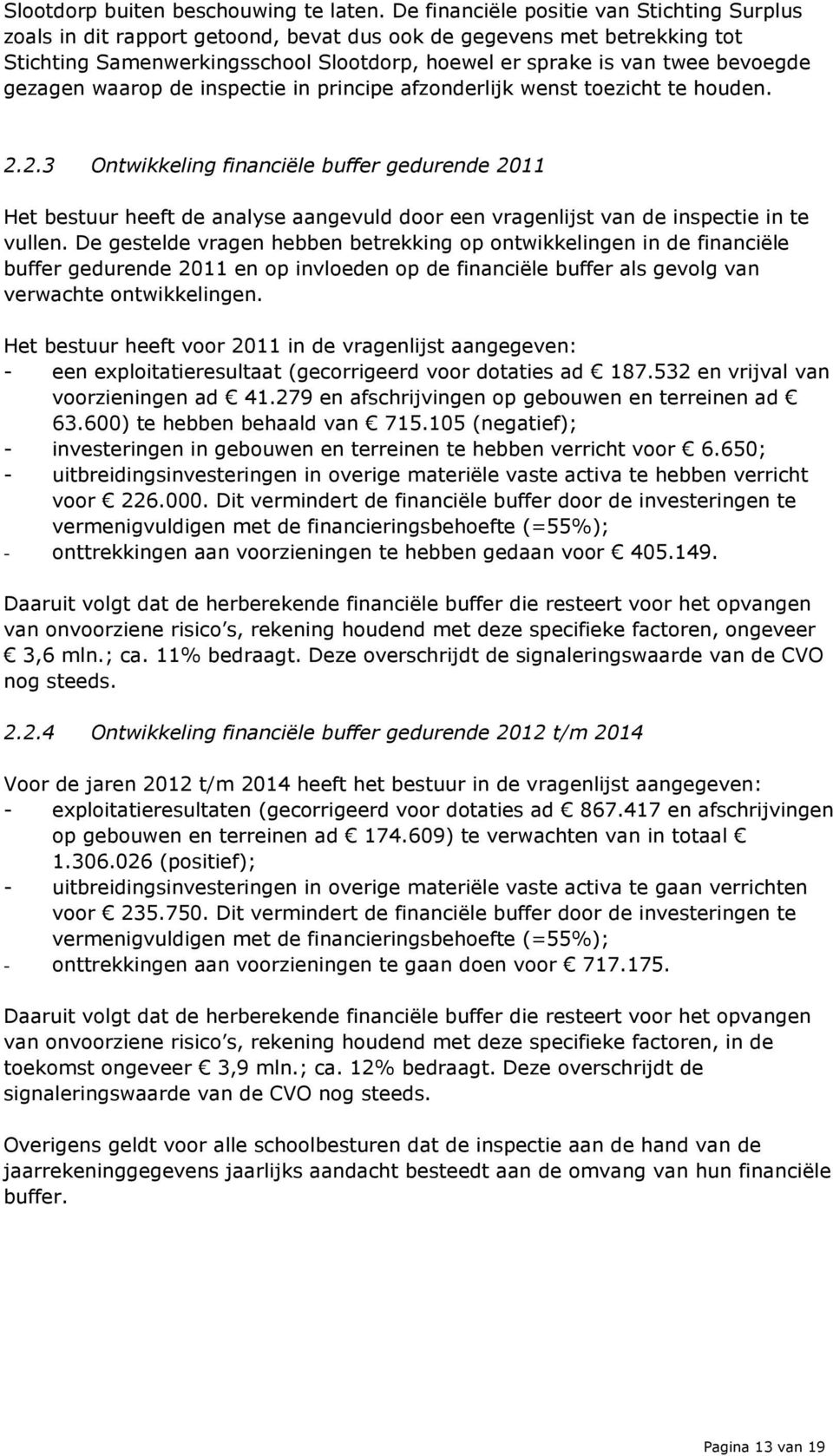 gezagen waarop de inspectie in principe afzonderlijk wenst toezicht te houden. 2.