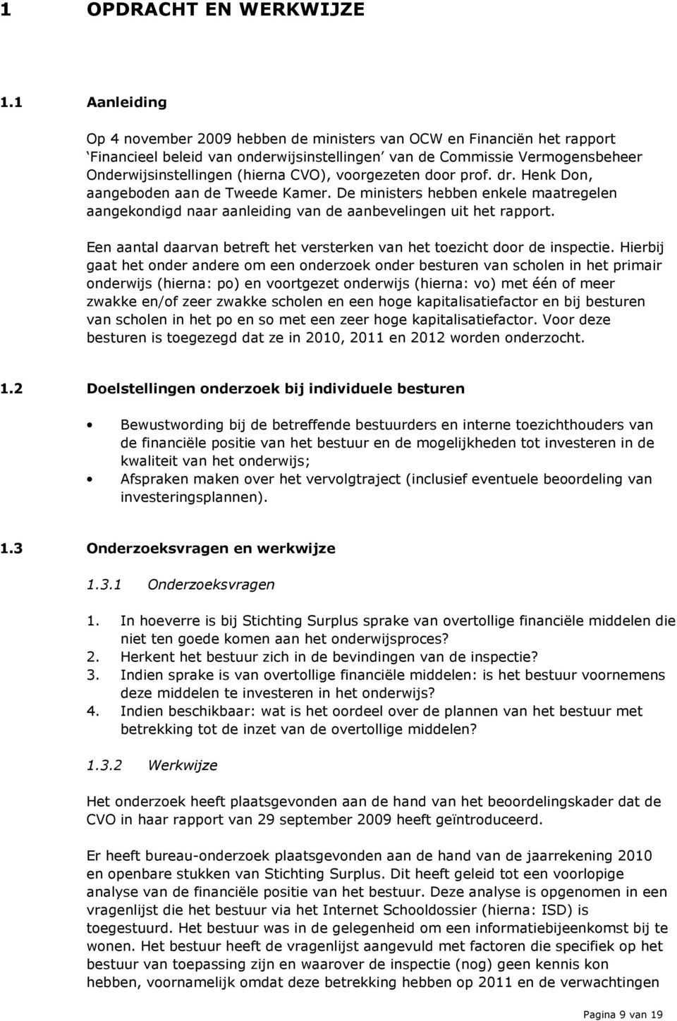 voorgezeten door prof. dr. Henk Don, aangeboden aan de Tweede Kamer. De ministers hebben enkele maatregelen aangekondigd naar aanleiding van de aanbevelingen uit het rapport.