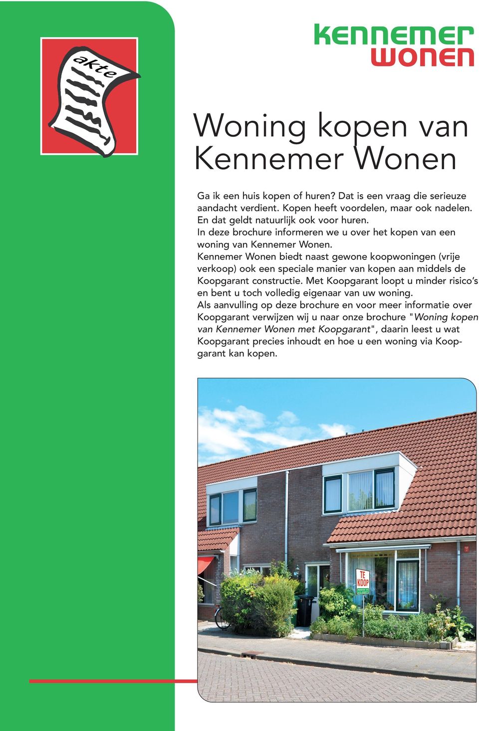 Kennemer Wonen biedt naast gewone koopwoningen (vrije verkoop) ook een speciale manier van kopen aan middels de Koopgarant constructie.