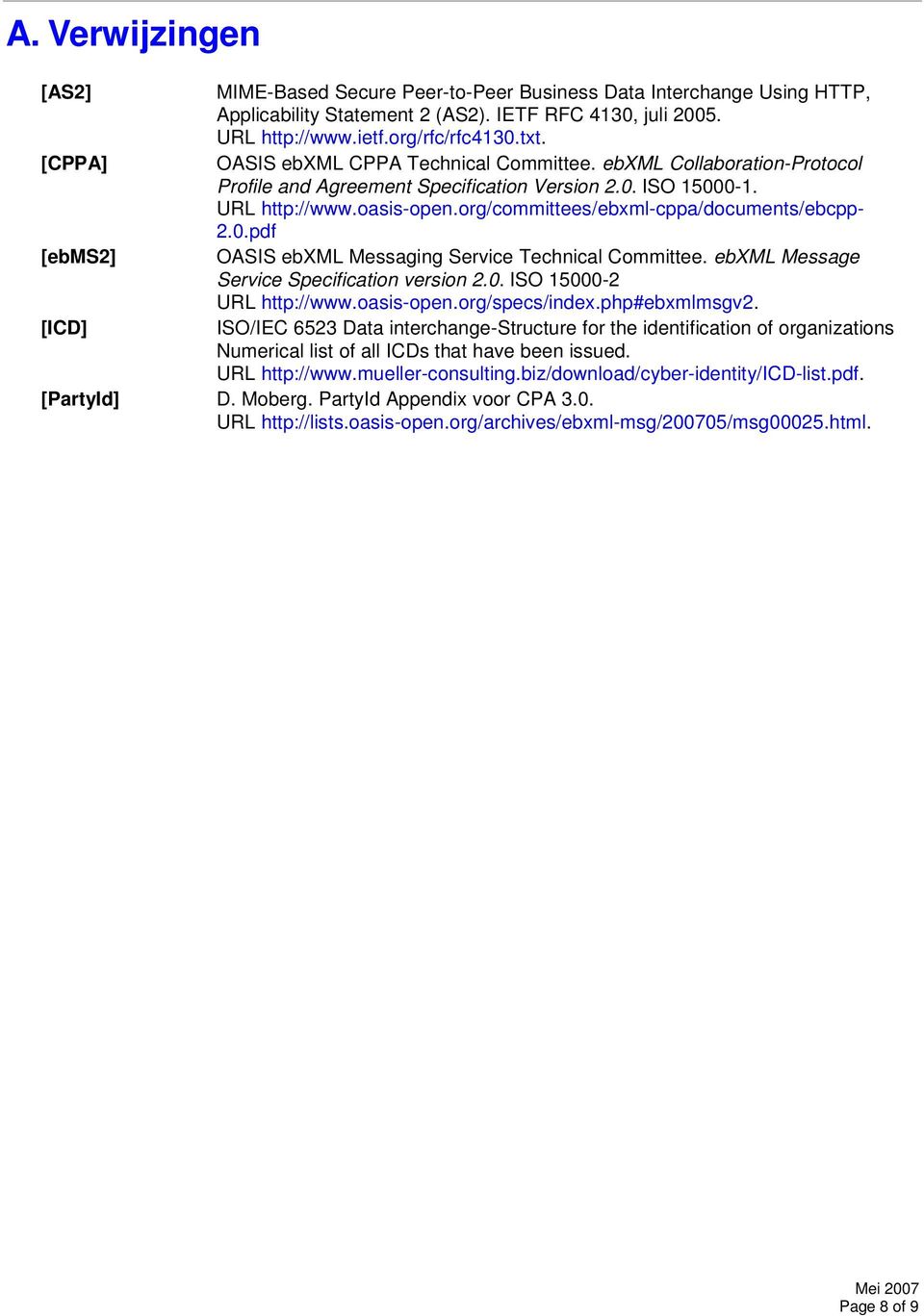 org/committees/ebxml-cppa/documents/ebcpp- 2.0.pdf [ebms2] OASIS ebxml Messaging Service Technical Committee. ebxml Message Service Specification version 2.0. ISO 15000-2 URL http://www.oasis-open.