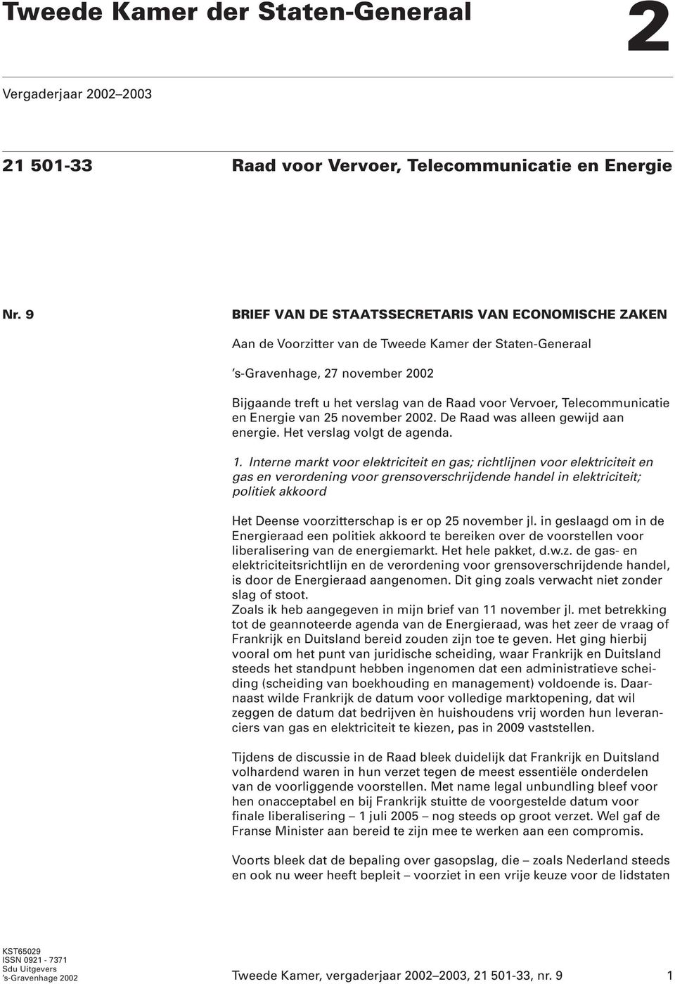Telecommunicatie en Energie van 25 november 2002. De Raad was alleen gewijd aan energie. Het verslag volgt de agenda. 1.