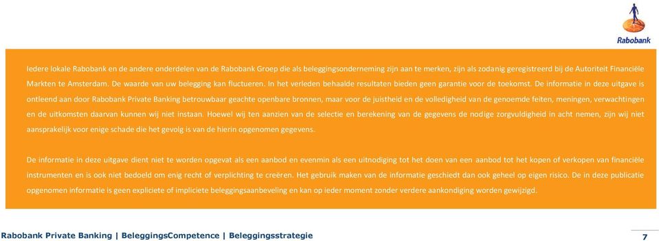 De informatie in deze uitgave is ontleend aan door Rabobank Private Banking betrouwbaar geachte openbare bronnen, maar voor de juistheid en de volledigheid van de genoemde feiten, meningen,