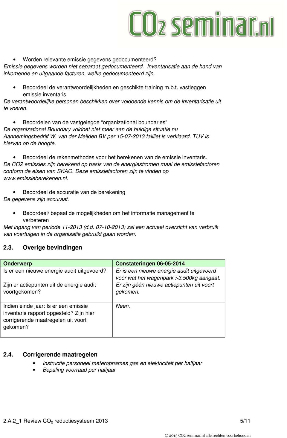 Beoordelen van de vastgelegde organizational boundaries De organizational Boundary voldoet niet meer aan de huidige situatie nu Aannemingsbedrijf W.