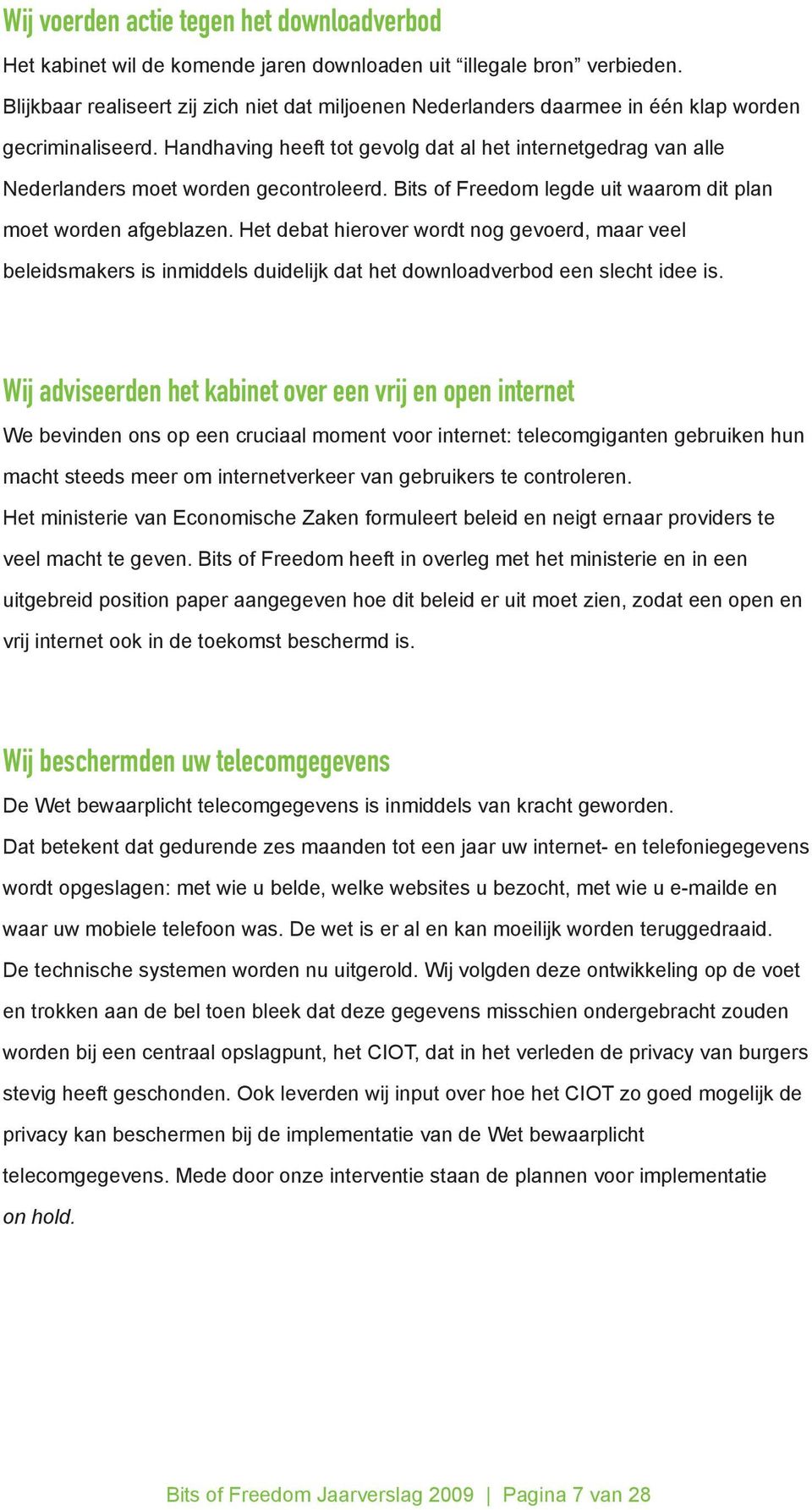Handhaving heeft tot gevolg dat al het internetgedrag van alle Nederlanders moet worden gecontroleerd. Bits of Freedom legde uit waarom dit plan moet worden afgeblazen.