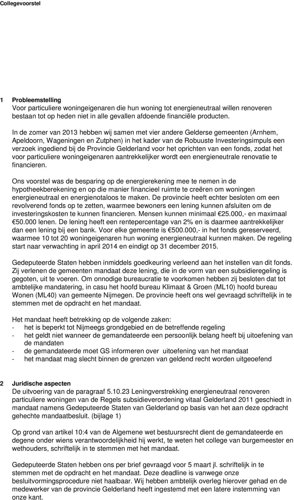 Provincie Gelderland voor het oprichten van een fonds, zodat het voor particuliere woningeigenaren aantrekkelijker wordt een energieneutrale renovatie te financieren.