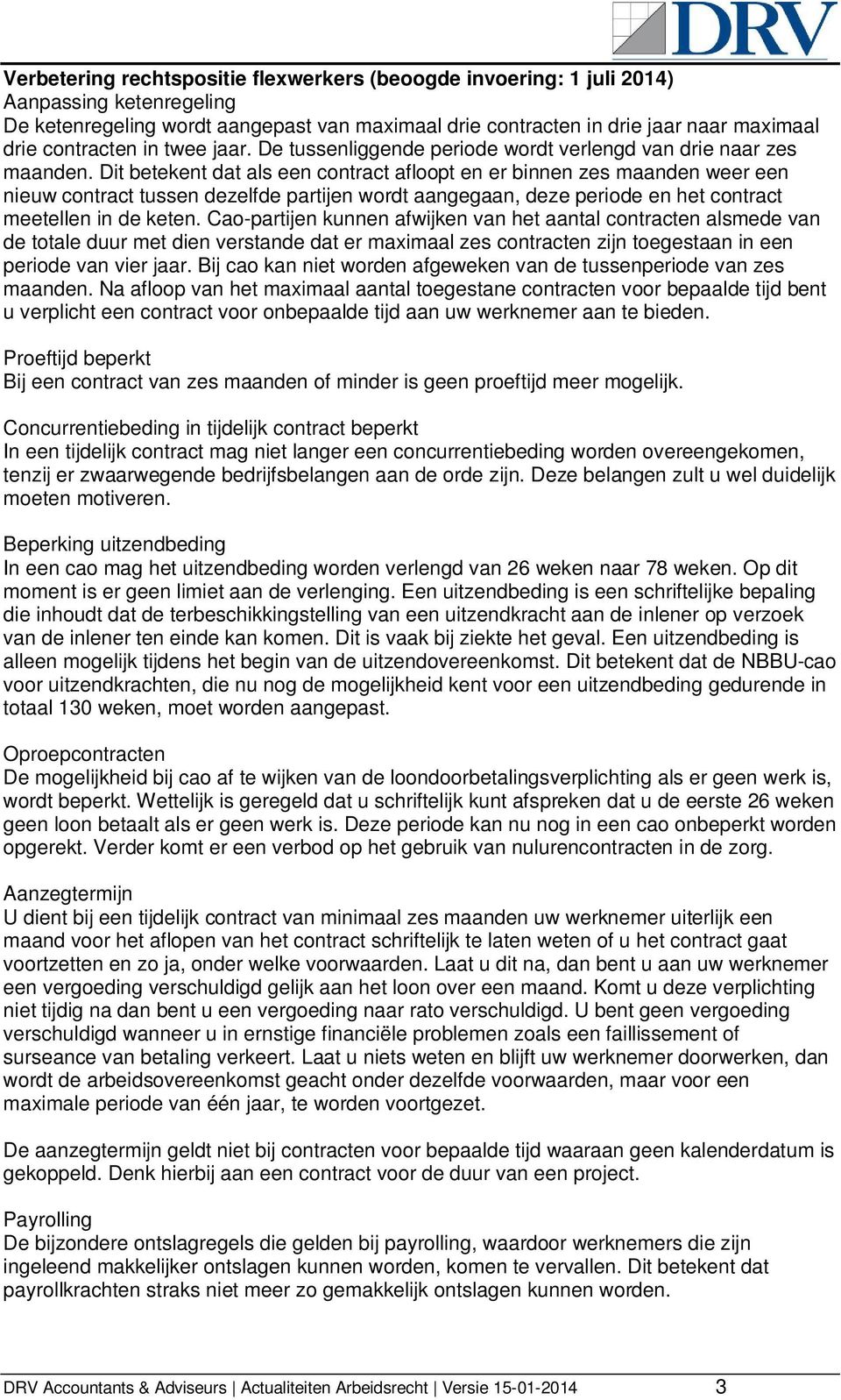 Dit betekent dat als een contract afloopt en er binnen zes maanden weer een nieuw contract tussen dezelfde partijen wordt aangegaan, deze periode en het contract meetellen in de keten.