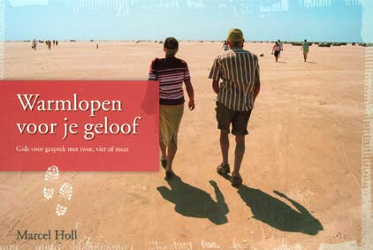 Marcel Holl Gids voor gesprek met twee, vier of meer Nieuw Warmlopen voor je geloof Dat niet alleen jij, maar ook je geloof in beweging komt Een paar jaar geleden besloot een groep bekende en minder