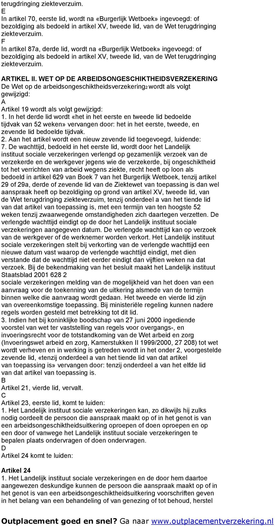 WET OP DE REIDSONGESHIKTHEIDSVERZEKERING De Wet op de arbeidsongeschiktheidsverzekering2 wordt als volgt gewijzigd: rtikel 19 wordt als volgt gewijzigd: 1.