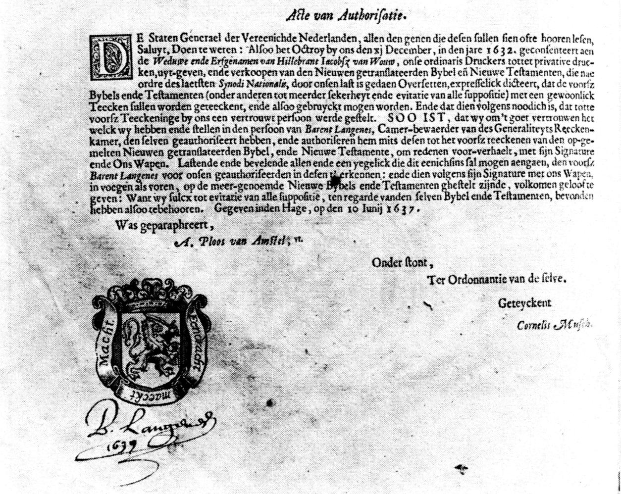 6 De vertaling was in 1636 gereed en op 17 september 1637 werd het eerste exemplaar van de zogenoemde Statenbijbel goud op snee, in rood fluweel gebonden aangeboden aan de Staten- Generaal.