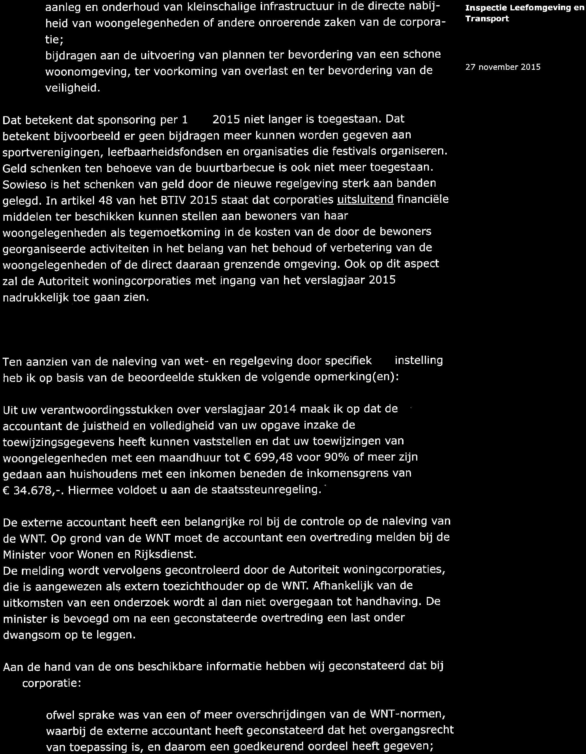 aanleg en onderhoud van kleinschalige infrastructuur in de directe nabijheid van woongelegenheden of andere onroerende zaken van de corporatie; bijdragen aan de uitvoering van plannen ter bevordering