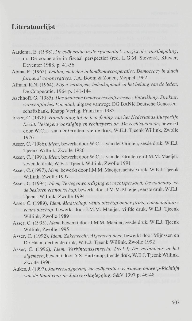 Aardema, E. (1988), De coöperatie in de systematiek van fiscale winstbepaling, in: De coöperatie in fiscaal perspectief (red. L.G.M. Stevens), Kluwer, Deventer 1988, p. 41-56 Abma, E.