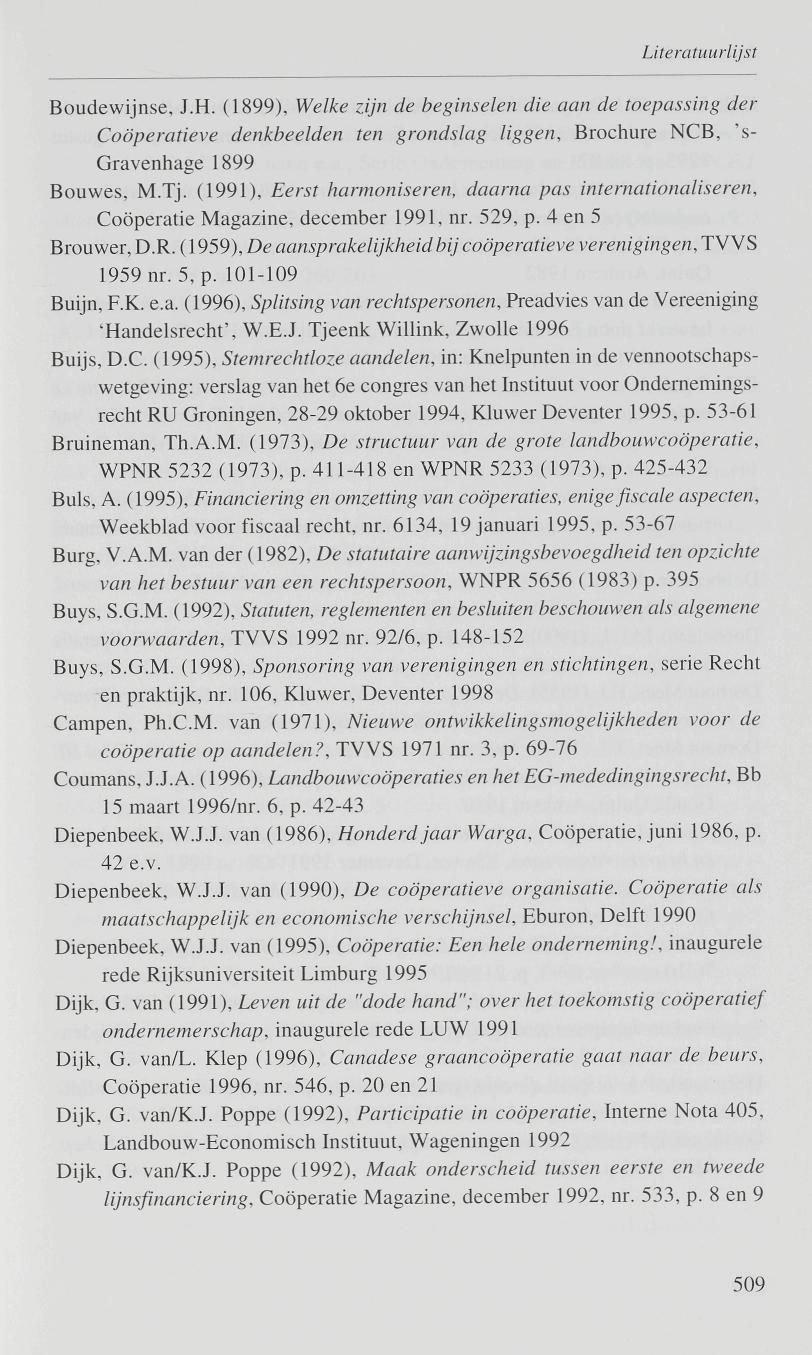 Boudewijnse, J.H. (1899), Welke zijn de beginselen die aan de toepassing der Coöperatieve denkbeelden ten grondslag liggen, Brochure NCB, 's- Gravenhage 1899 Bouwes, M.Tj.