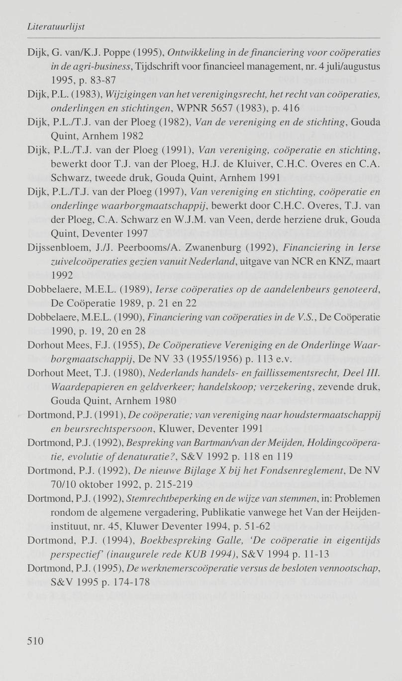 Dijk, G. van/k.j. Poppe (1995), Ontwikkeling in de financiering voor coöperaties in de agri-business, Tijdschrift voor financieel management, nr. 4 juli/augustus 1995, p.83-87 Dijk, P.L.