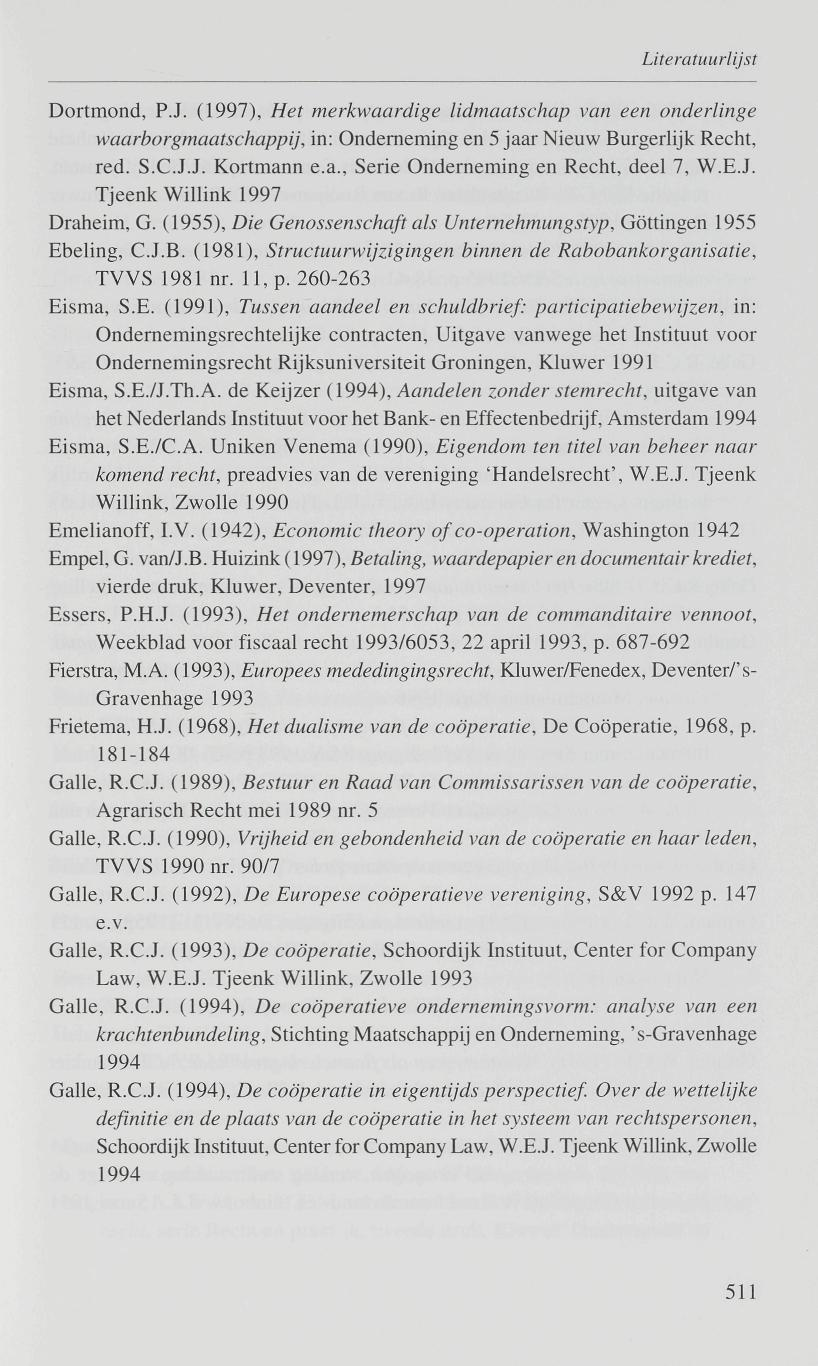 Dortmond, P.J. (1997), Het merkwaardige lidmaatschap van een onderlinge waarborgmaatschappij, in: Onderneming en 5 jaar Nieuw Burgerlijk Recht, red. S.C.J.J. Kortmann e.a., Serie Onderneming en Recht, deel 7, W.