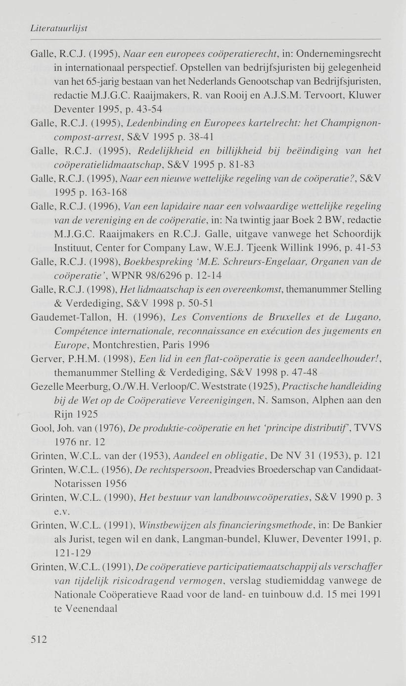 Galle, R.C.J. ( 1995), Naar een europees coöperatierecht, in: Ondernemingsrecht in internationaal perspectief.