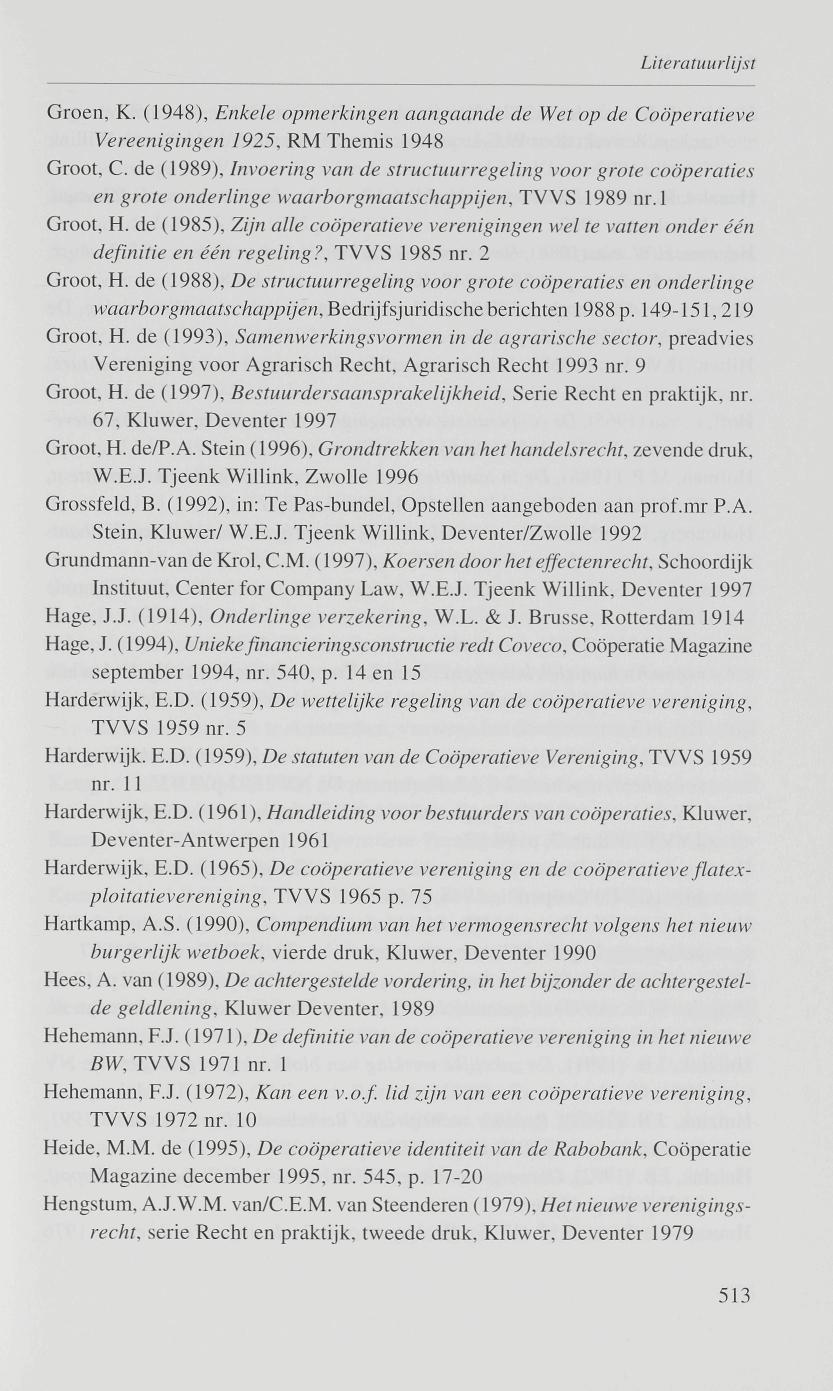Groen, K. (1948), Enkele opmerkingen aangaande de Wet op de Coöperatieve Vereenigingen 1925, RM Themis 1948 Groot, C.