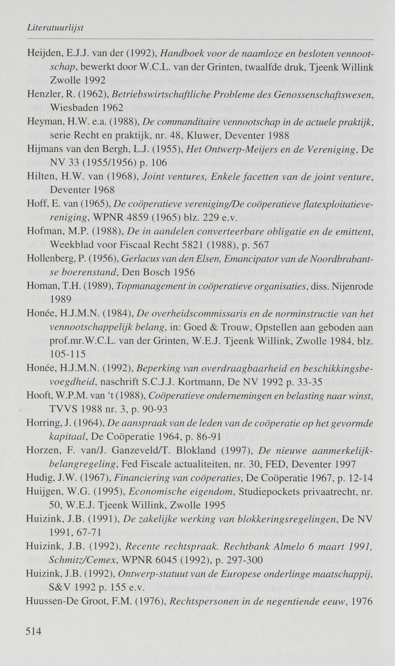Heijden, E.J.J, van der (1992), Handboek voor de naamloze en besloten vennootschap, bewerkt door W.C.L. van der Grinten, twaalfde druk, Tjeenk Willink Zwolle 1992 Henzier, R.