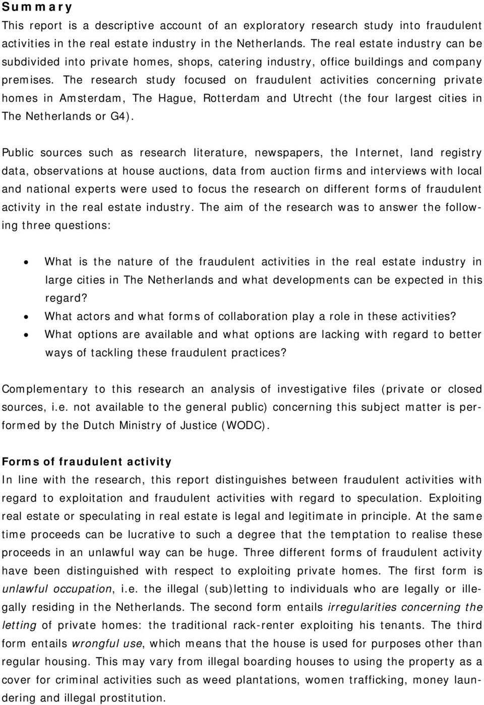 The research study focused on fraudulent activities concerning private homes in Amsterdam, The Hague, Rotterdam and Utrecht (the four largest cities in The Netherlands or G4).