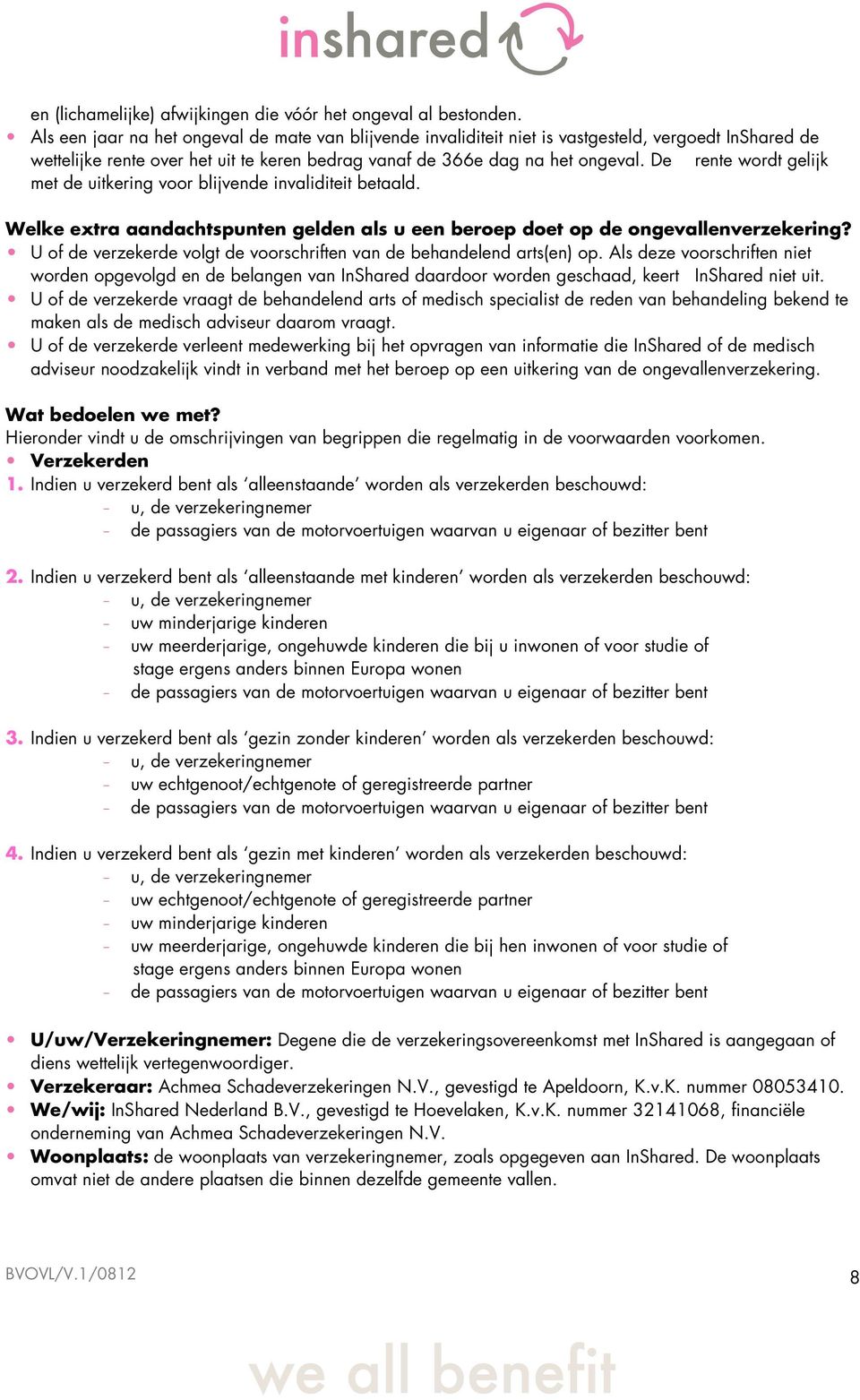 De rente wordt gelijk met de uitkering voor blijvende invaliditeit betaald. Welke extra aandachtspunten gelden als u een beroep doet op de ongevallenverzekering?