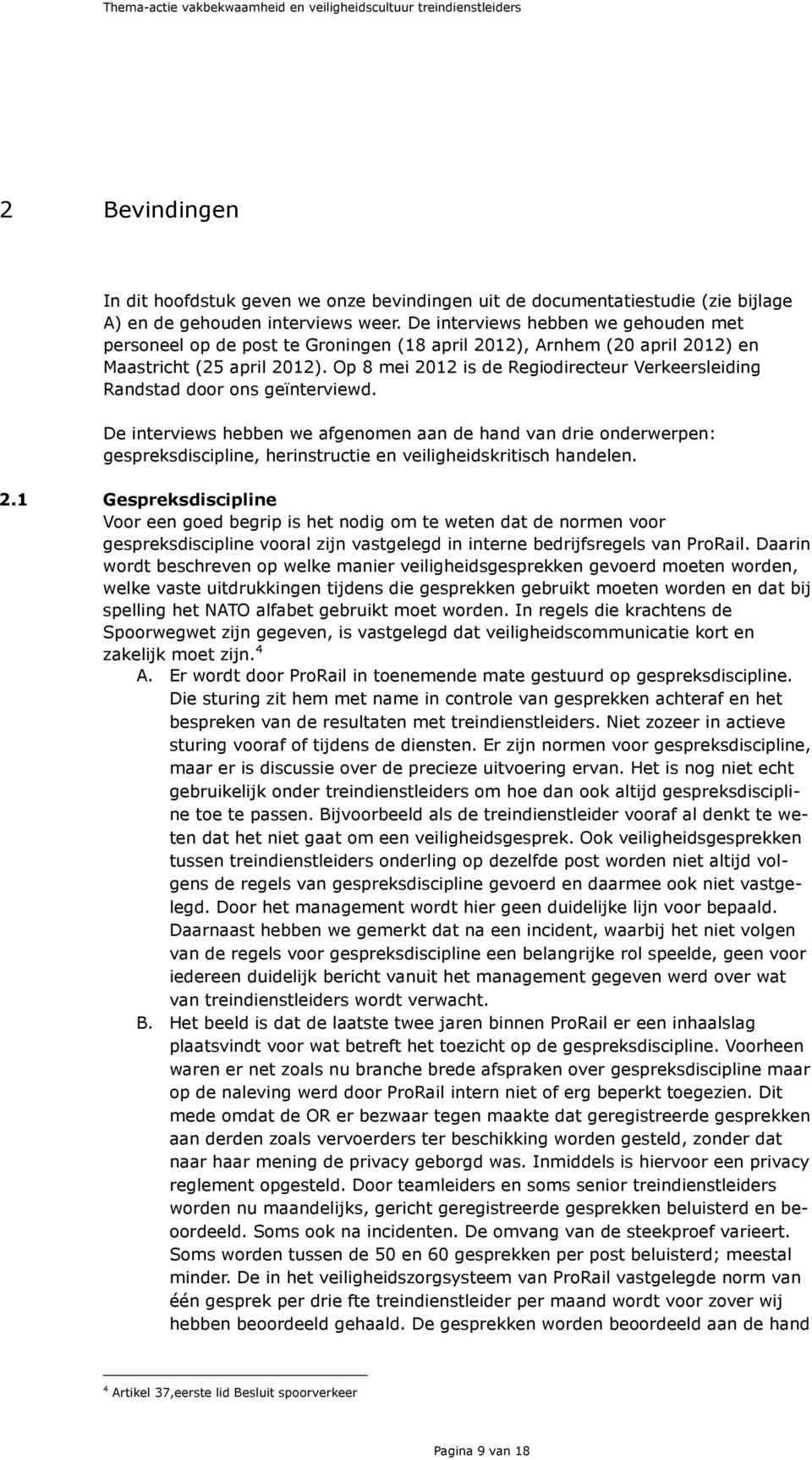Op 8 mei 2012 is de Regiodirecteur Verkeersleiding Randstad door ons geïnterviewd.