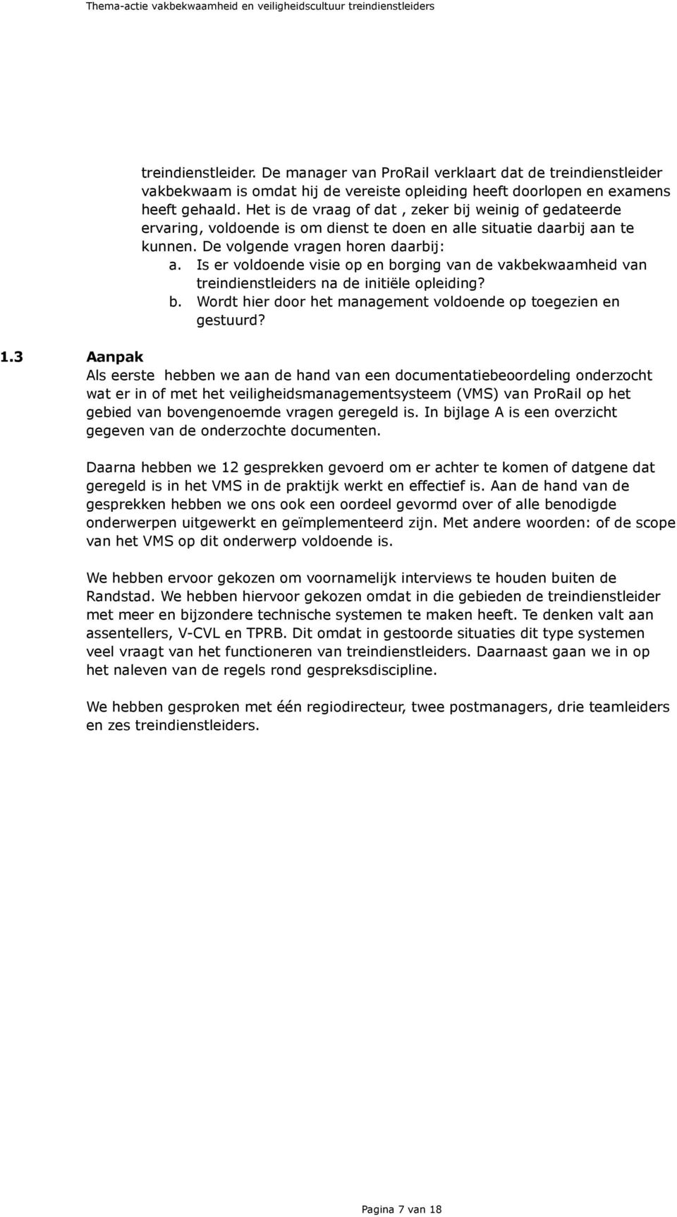 Is er voldoende visie op en borging van de vakbekwaamheid van treindienstleiders na de initiële opleiding? b. Wordt hier door het management voldoende op toegezien en gestuurd? 1.