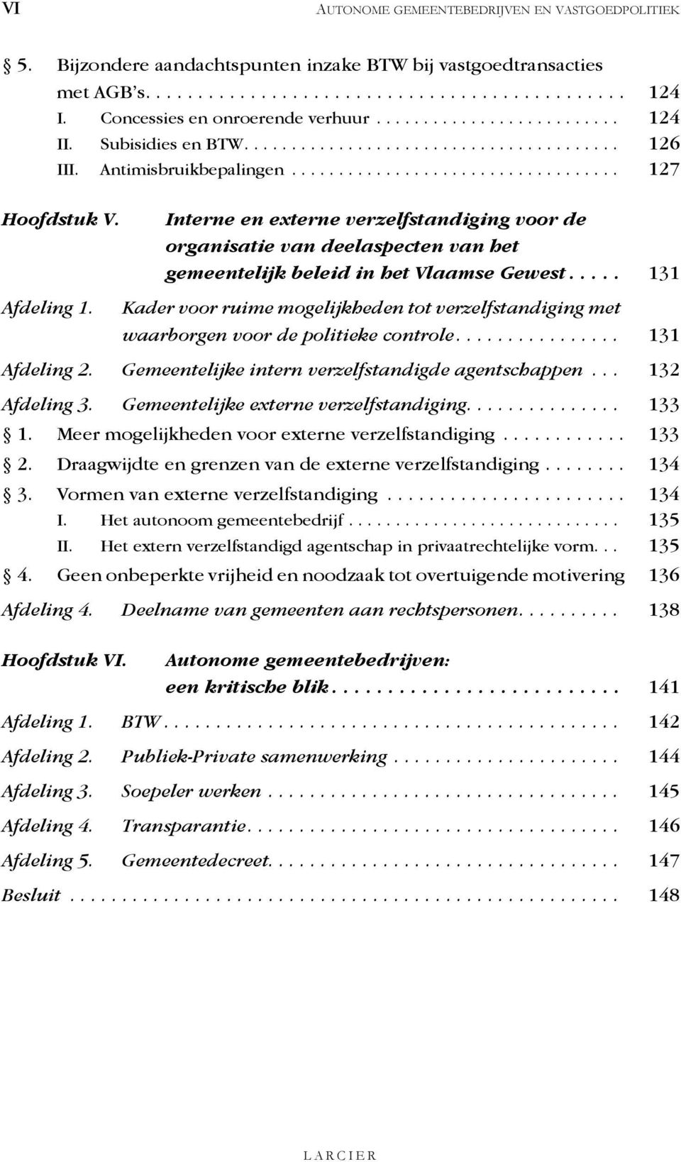 Interne en externe verzelfstandiging voor de organisatie van deelaspecten van het gemeentelijk beleid in het Vlaamse Gewest..... 131 Afdeling 1.