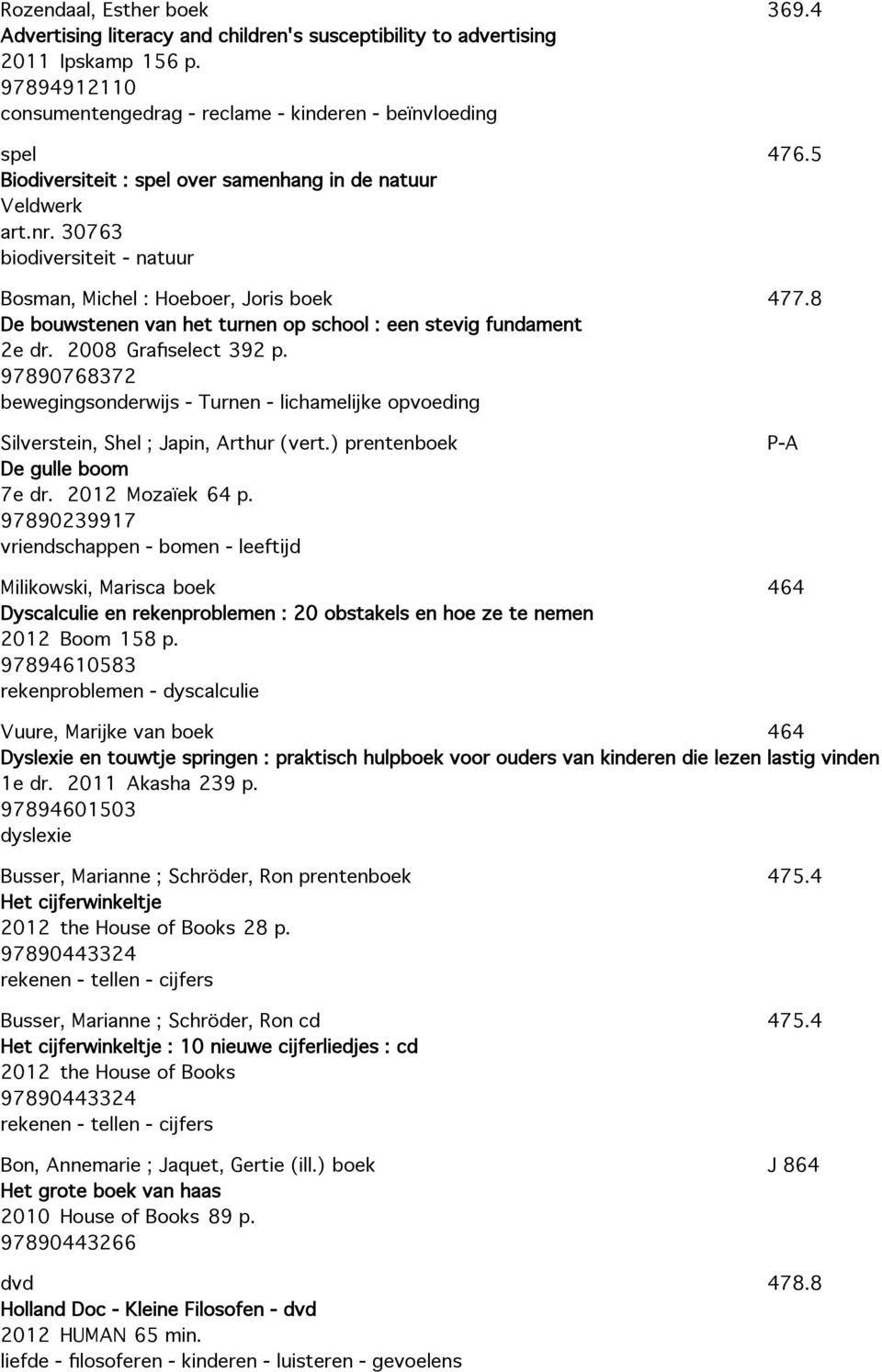 30763 biodiversiteit - natuur Bosman, Michel : Hoeboer, Joris De bouwstenen van het turnen op school : een stevig fundament 2e dr. 2008 Grafiselect 392 p.