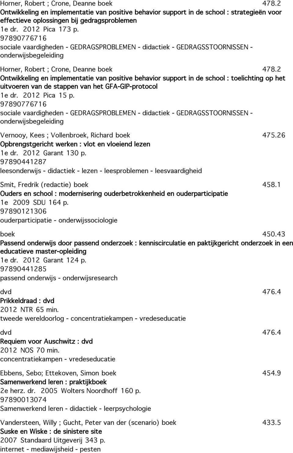 2 Ontwikkeling en implementatie van positive behavior support in de school : toelichting op het uitvoeren van de stappen van het GFA-GIP-protocol 1e dr. 2012 Pica 15 p.