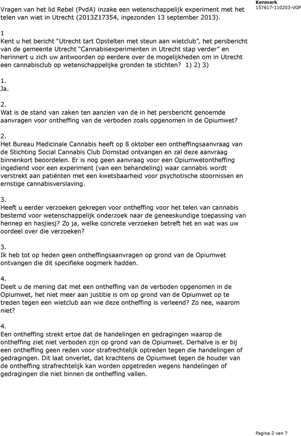 over de mogelijkheden om in Utrecht een cannabisclub op wetenschappelijke gronden te stichten? 1) 2) 3) Ja.
