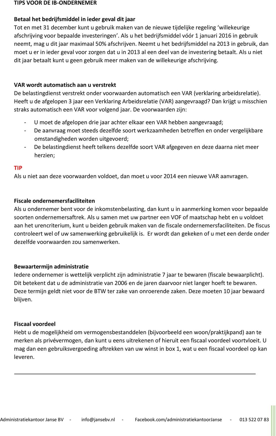 Neemt u het bedrijfsmiddel na 2013 in gebruik, dan moet u er in ieder geval voor zorgen dat u in 2013 al een deel van de investering betaalt.