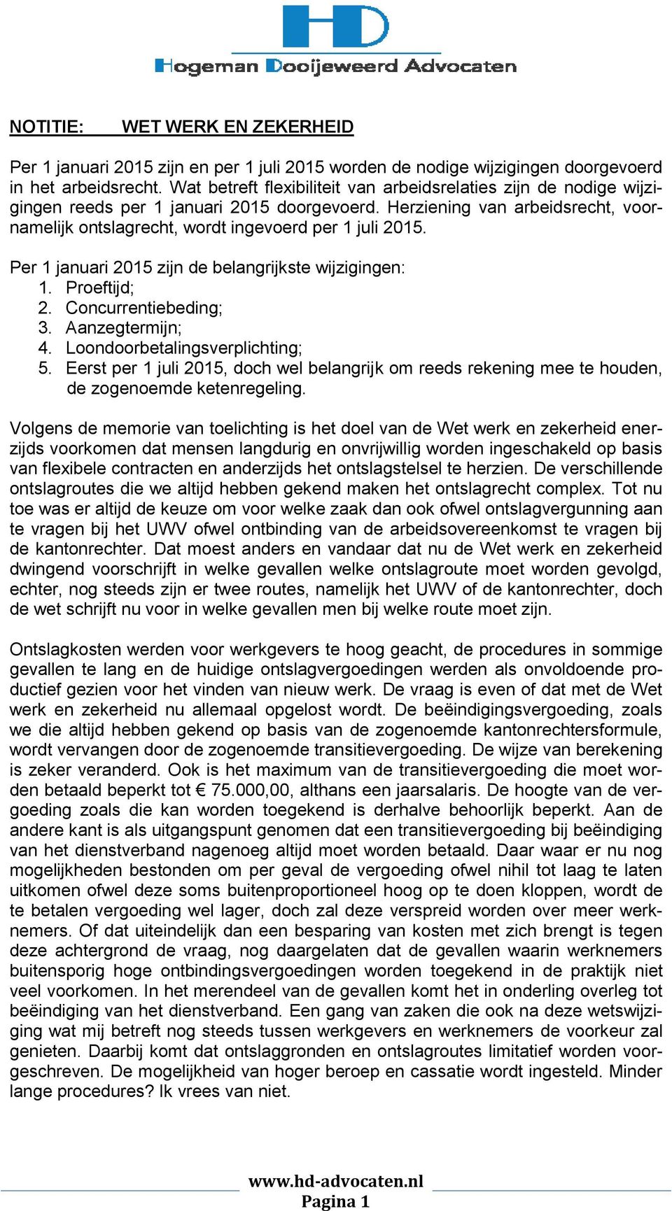 Per 1 januari 2015 zijn de belangrijkste wijzigingen: 1. Proeftijd; 2. Concurrentiebeding; 3. Aanzegtermijn; 4. Loondoorbetalingsverplichting; 5.