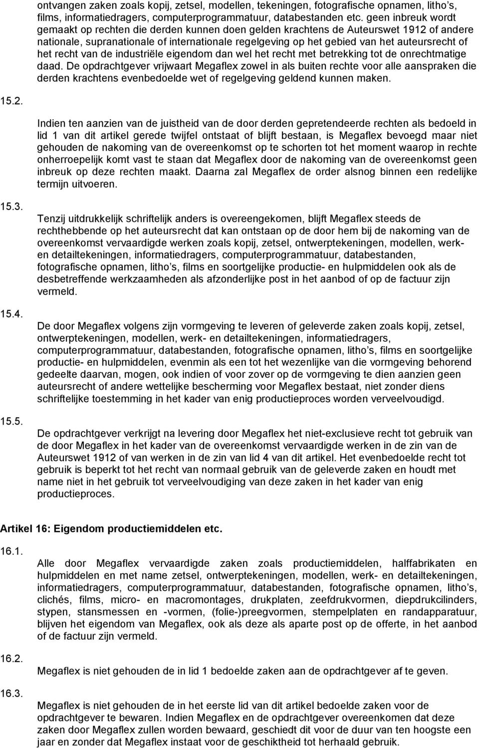 of het recht van de industriële eigendom dan wel het recht met betrekking tot de onrechtmatige daad.