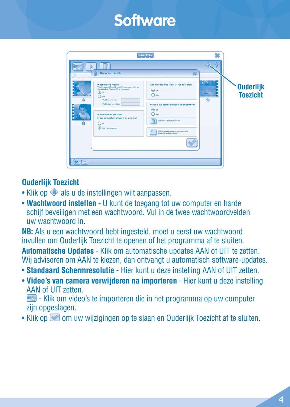 Automatische Updates - Klik om automatische updates AAN of UIT te zetten. Wij adviseren om AAN te kiezen, dan ontvangt u automatisch software-updates.