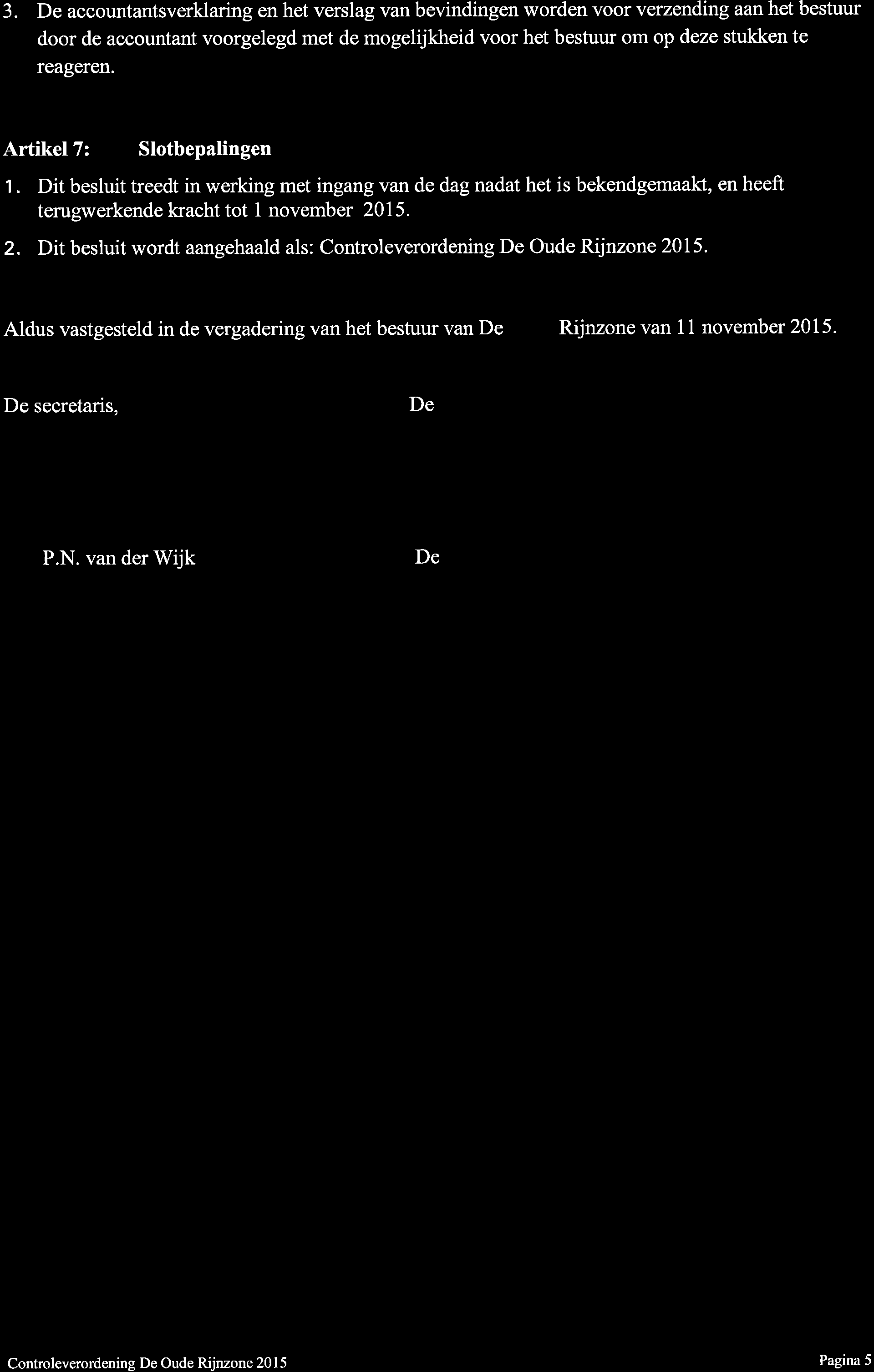 3. De accountantsverklaring en het verslag van bevindingen worden voor verzending aan het bestuur door de accountant voorgelegd met de mogelijkheid voor het bestuur om op deze stukken te reageren.