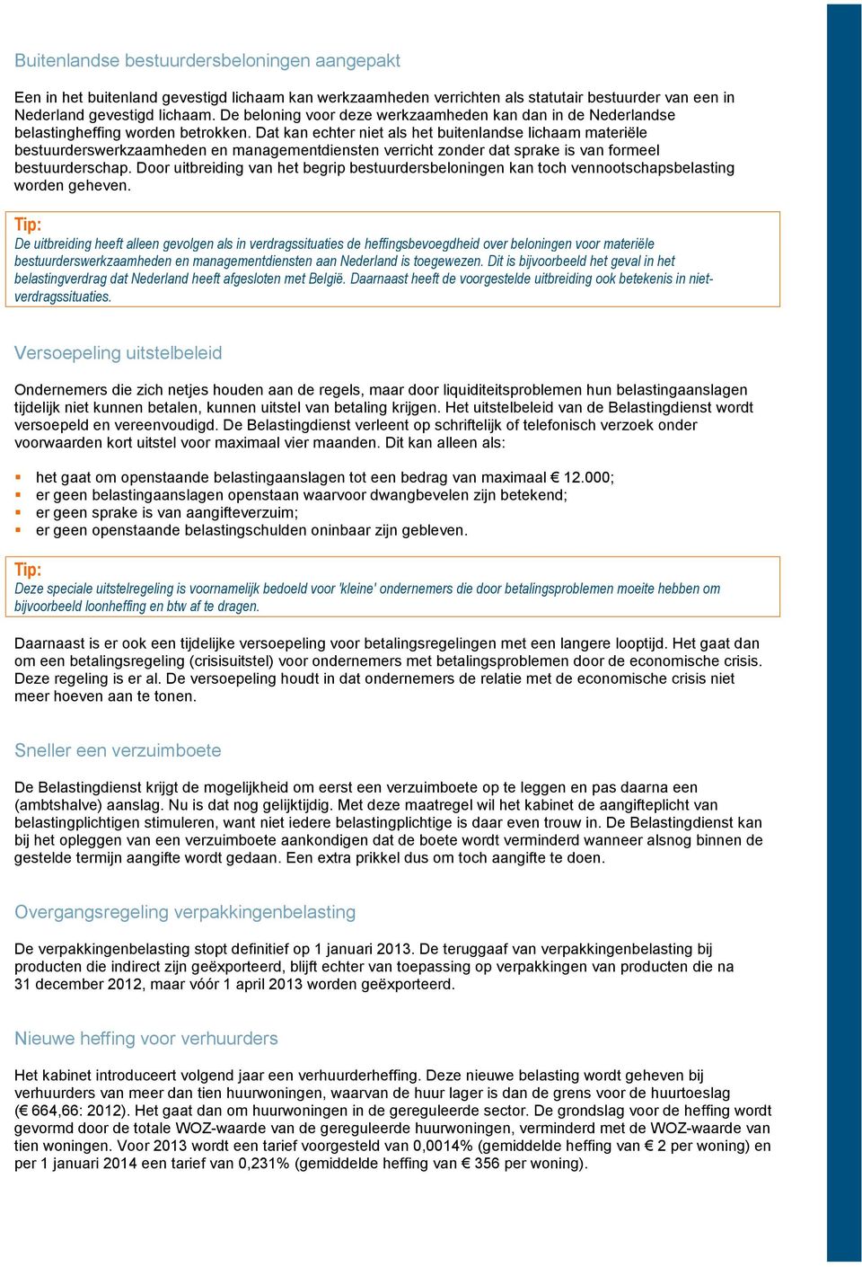 Dat kan echter niet als het buitenlandse lichaam materiële bestuurderswerkzaamheden en managementdiensten verricht zonder dat sprake is van formeel bestuurderschap.