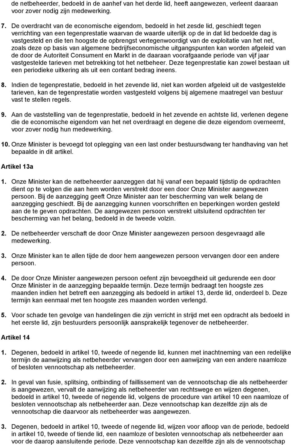 ten hoogste de opbrengst vertegenwoordigt van de exploitatie van het net, zoals deze op basis van algemene bedrijfseconomische uitgangspunten kan worden afgeleid van de door de Autoriteit Consument