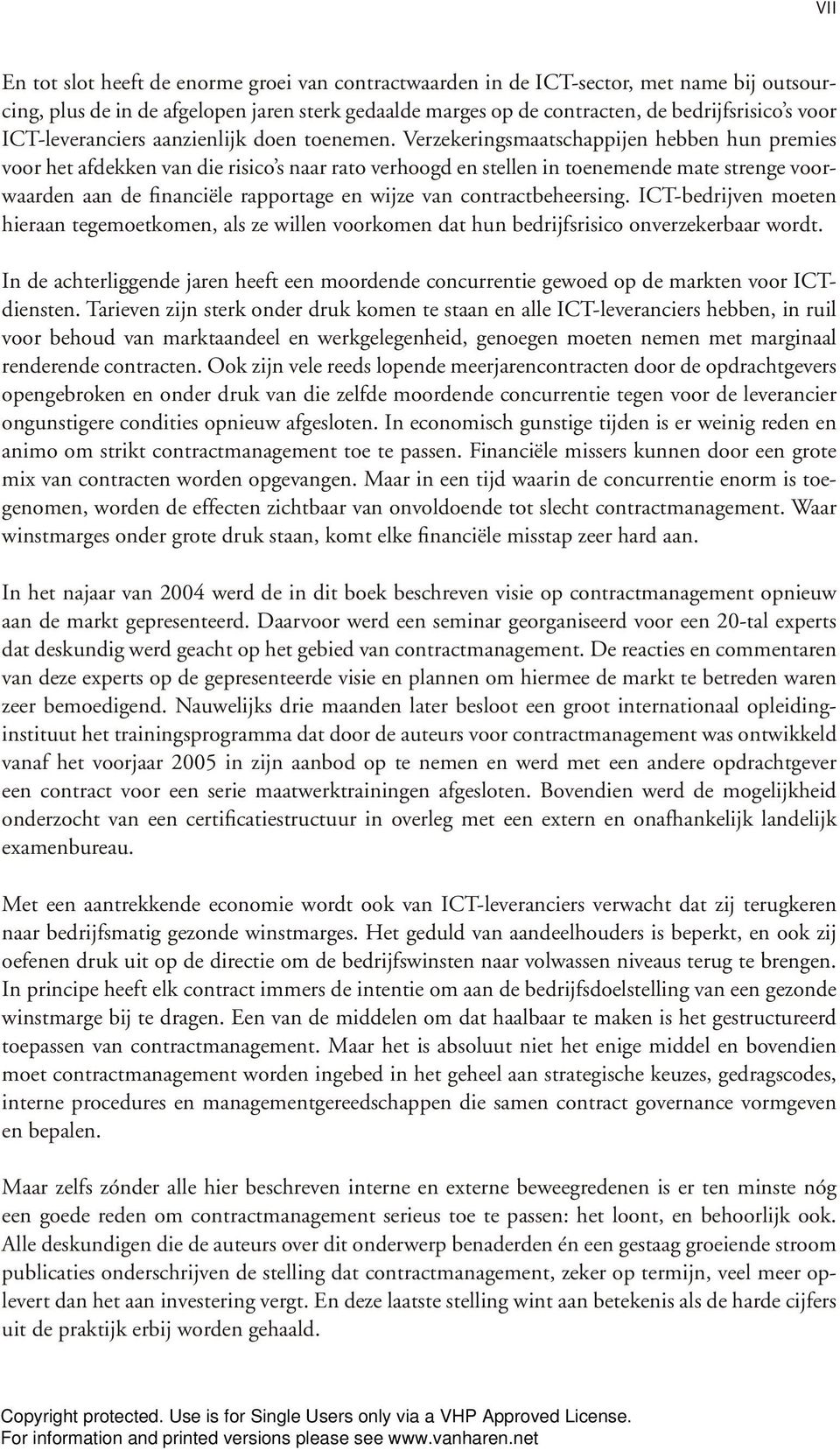 Verzekeringsmaatschappijen hebben hun premies voor het afdekken van die risico s naar rato verhoogd en stellen in toenemende mate strenge voorwaarden aan de financiële rapportage en wijze van