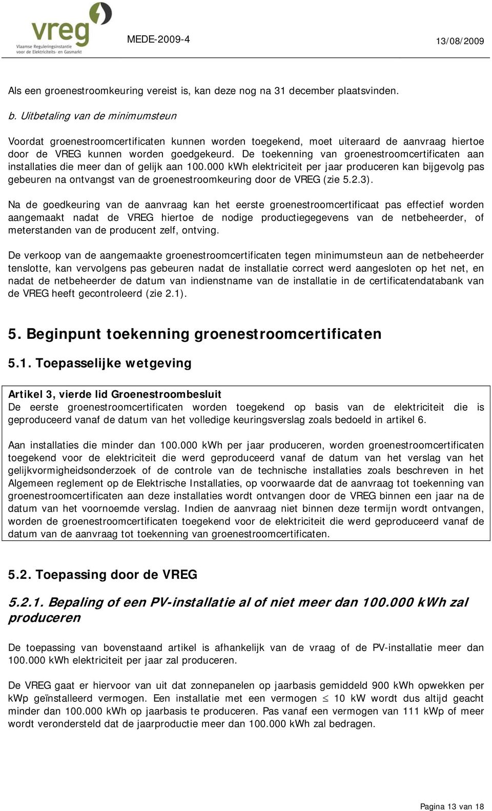 De toekenning van groenestroomcertificaten aan installaties die meer dan of gelijk aan 100.