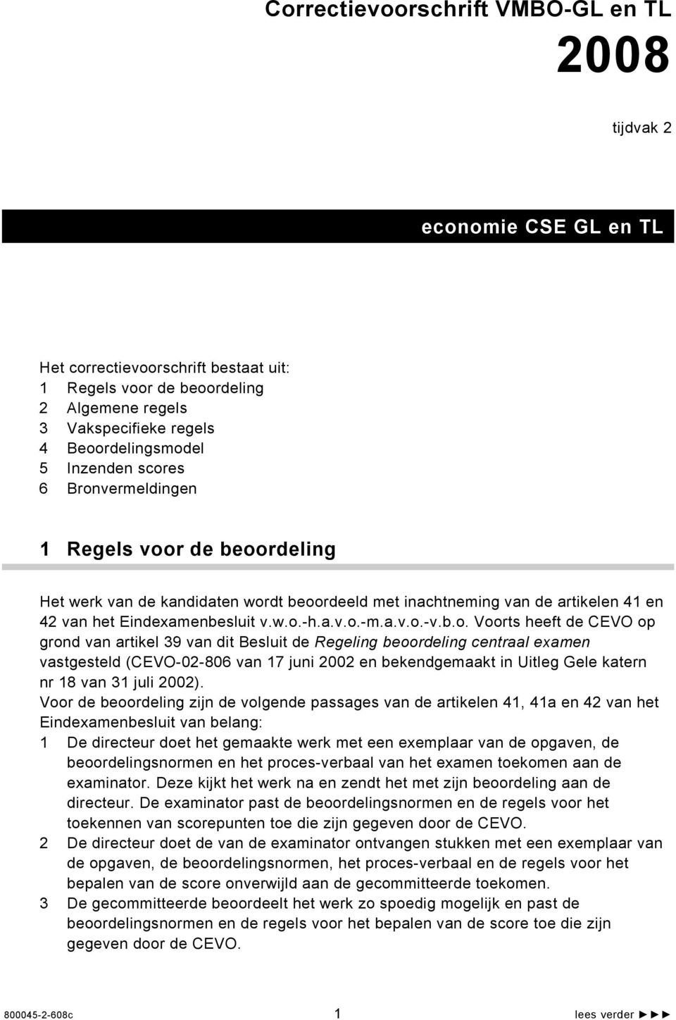 b.o. Voorts heeft de CEVO op grond van artikel 39 van dit Besluit de Regeling beoordeling centraal examen vastgesteld (CEVO-02-806 van 17 juni 2002 en bekendgemaakt in Uitleg Gele katern nr 18 van 31