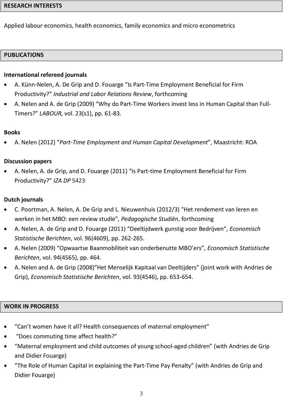 de Grip (2009) Why do Part-Time Workers invest less in Human Capital than Full- Timers? LABOUR, vol. 23(s1), pp. 61-83. Books A.