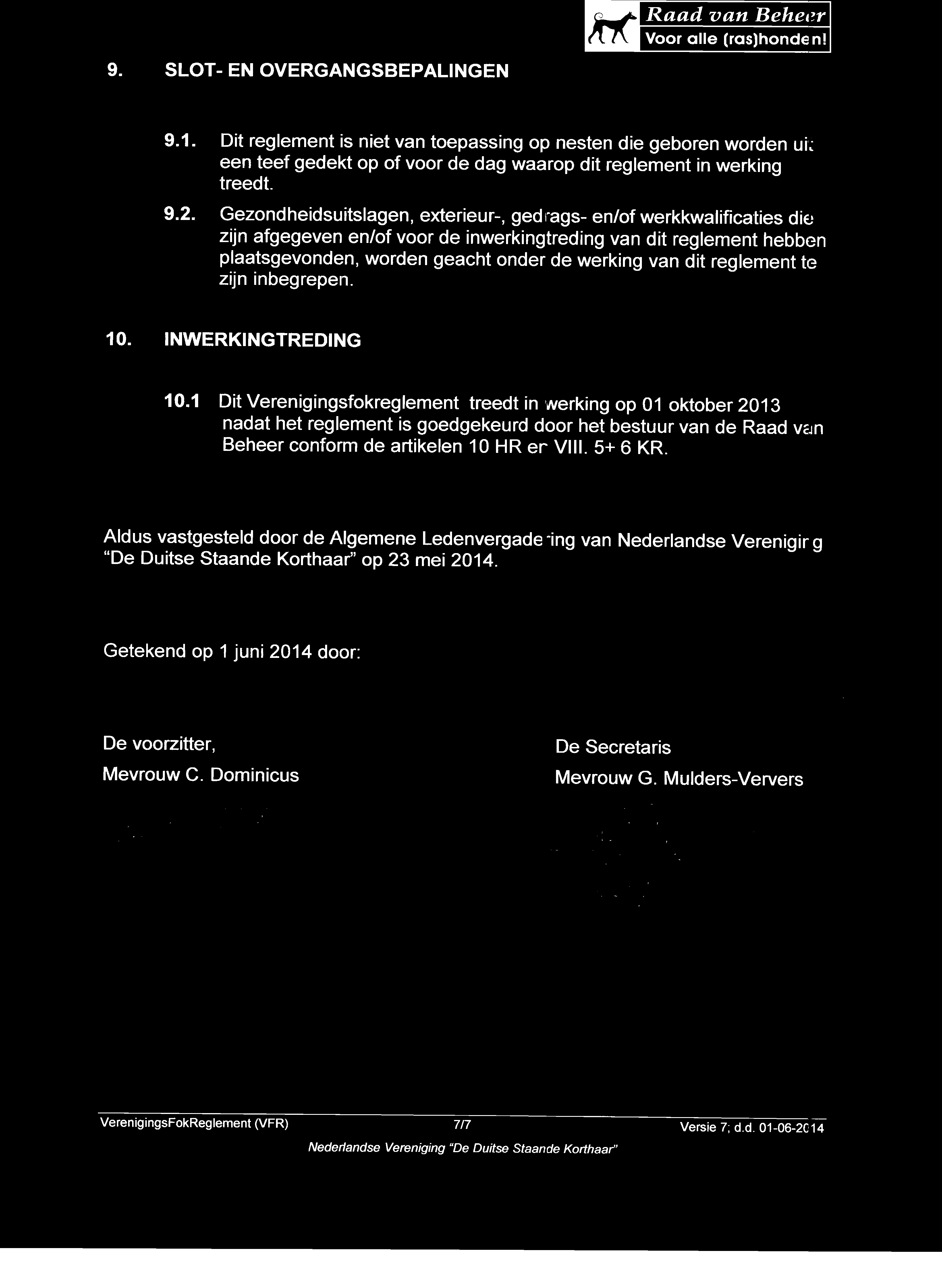 Voor alle (ras)honden1 9. SLOT- EN OVERGANGSBEPALINGEN 9.1. Dit reglement is niet van toepassing op nesten die geboren worden uit een teef gedekt op of voor de dag waarop dit reglement in werking treedt.