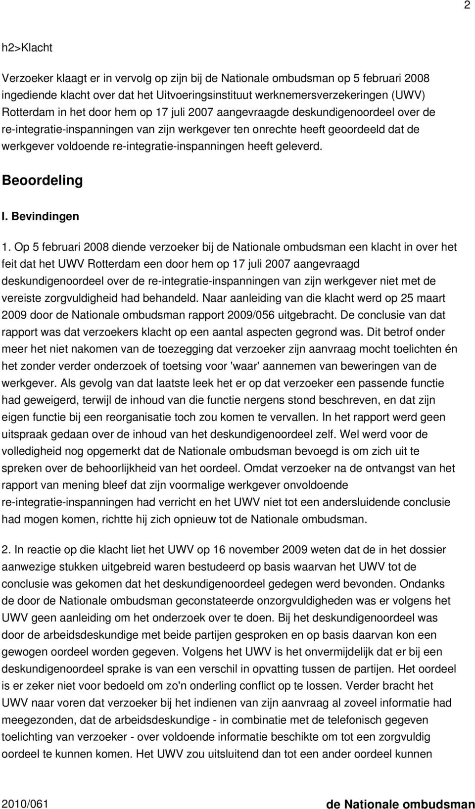 heeft geleverd. Beoordeling I. Bevindingen 1.