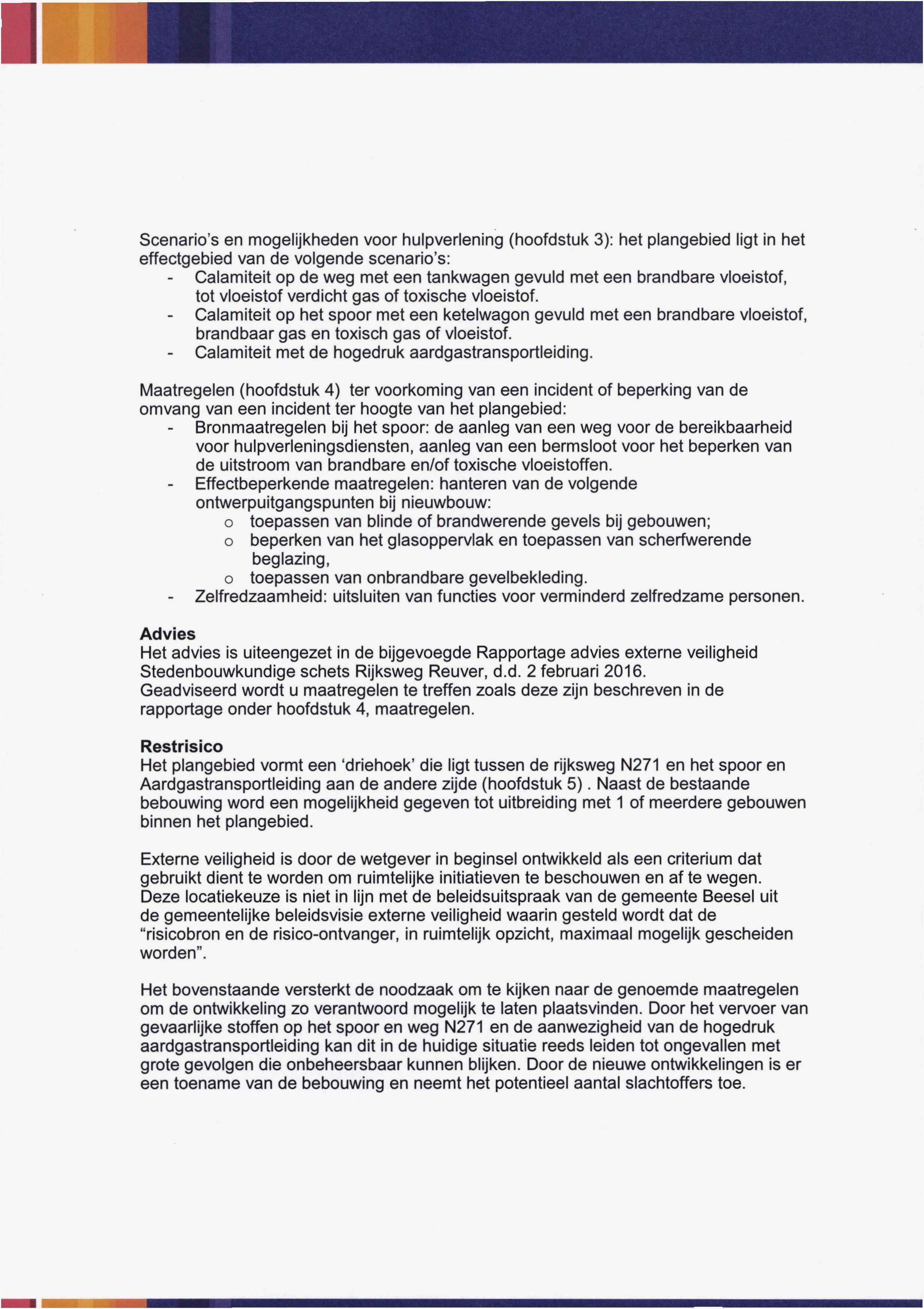 Scenario s en mogelijkheden voor hulpverlening (hoofdstuk 3): het plangebied ligt in het effectgebied van de volgende scenario s: - Calamiteit op de weg met een tankwagen gevuld met een brandbare