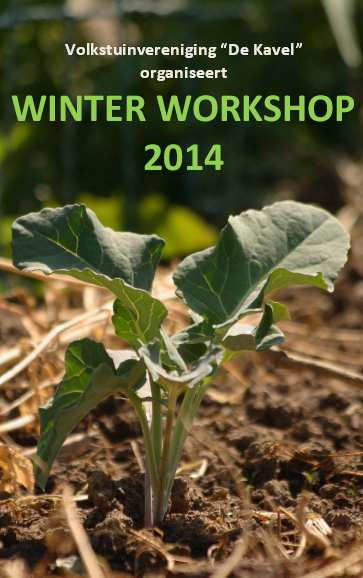 Winter workshop Ben je nog niet zo lang lid van de vereniging en vraag je je af waar je eigenlijk moet beginnen met je tuin? Schuif dan aan bij de winterbijeenkomsten 2014-2015.