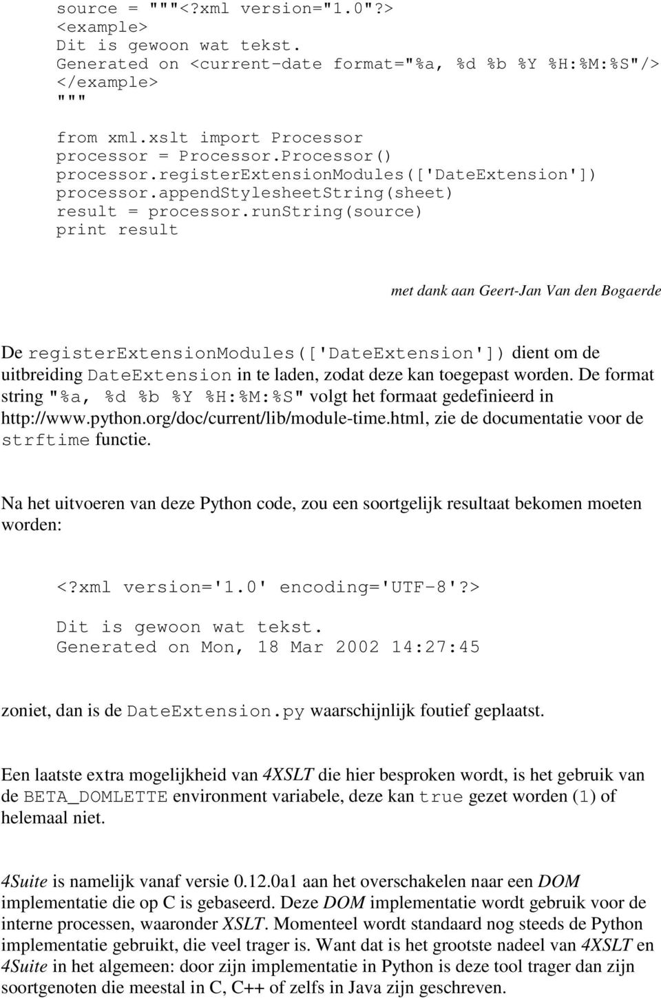 runstring(source) print result met dank aan Geert-Jan Van den Bogaerde De registerextensionmodules(['dateextension']) dient om de uitbreiding DateExtension in te laden, zodat deze kan toegepast